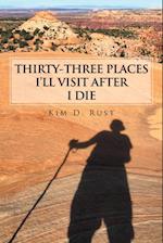 Thirty-Three Places I'Ll Visit After I Die