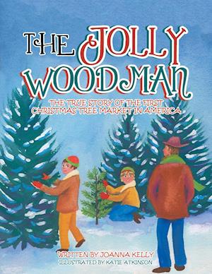 The Jolly Woodman: The True Story of the First Christmas Tree Market in America