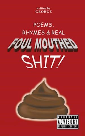 Poems,   Rhymes & Real Foul Mouthed Shit!