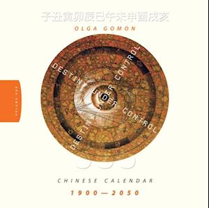 Destiny Under Control Volume 1: Chinese Calendar 1900 - 2050