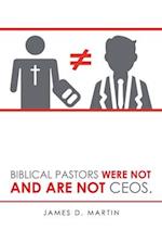 Biblical Pastors Were Not and Are Not Ceos. 