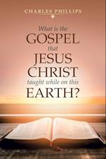 What Is the Gospel That Jesus Christ Taught While on This Earth? 