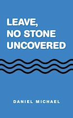 Leave,  No Stone Uncovered