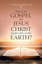 What Is the Gospel That Jesus Christ Taught While on This Earth?