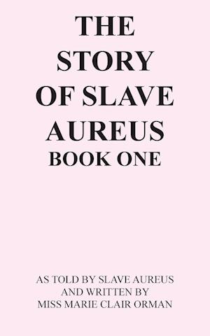 The Story of Slave Aureus Book One