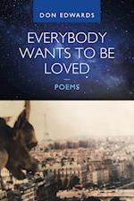 Everybody Wants to Be Loved - Poems 