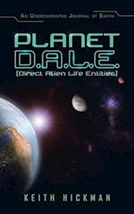 Planet D.A.L.E. (Direct Alien Life Entities): An Undocumented Journal of Earth 