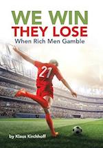 We Win - They Lose: When Rich Men Gamble 
