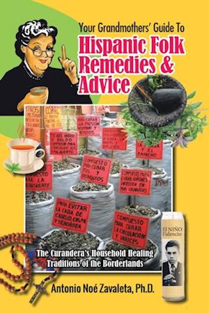 Your Grandmothers' Guide to Hispanic Folk Remedies & Advice