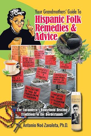 Your Grandmothers' Guide to Hispanic Folk Remedies & Advice