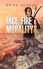 Face, Fire & Morality?