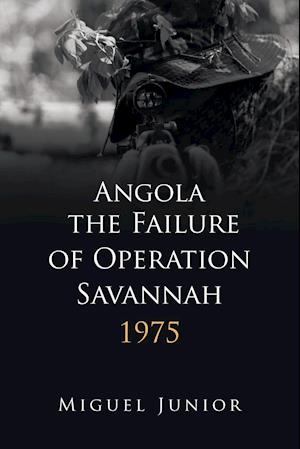 Angola the Failure of Operation Savannah 1975