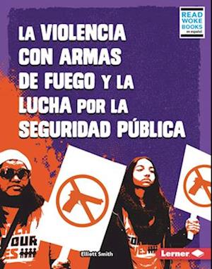 La Violencia Con Armas de Fuego Y La Lucha Por La Seguridad Pública (Gun Violence and the Fight for Public Safety)