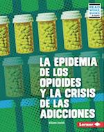 La Epidemia de Los Opioides Y La Crisis de Las Adicciones (the Opioid Epidemic and the Addiction Crisis)