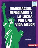 Inmigración, Refugiados Y La Lucha Por Una Vida Mejor (Immigration, Refugees, and the Fight for a Better Life)