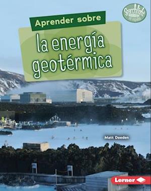 Aprender Sobre La Energía Geotérmica (Finding Out about Geothermal Energy)