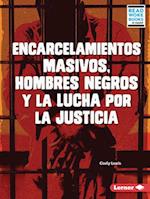 Encarcelamientos Masivos, Hombres Negros Y La Lucha Por La Justicia (Mass Incarceration, Black Men, and the Fight for Justice)