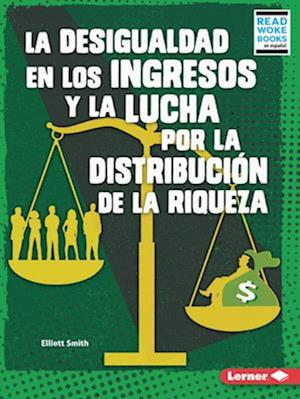 La Desigualdad En Los Ingresos Y La Lucha Por La Distribución de la Riqueza (Income Inequality and the Fight Over Wealth Distribution)