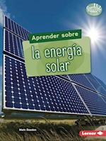 Aprender Sobre La Energía Solar (Finding Out about Solar Energy)
