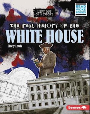 The Real History of the White House