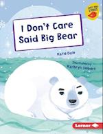 I Don't Care Said Big Bear