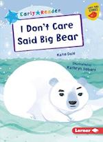 I Don't Care Said Big Bear