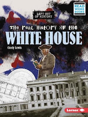 The Real History of the White House