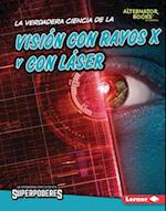 La Verdadera Ciencia de la Visión Con Rayos X Y Con Láser (the Real Science of X-Ray and Laser Vision)