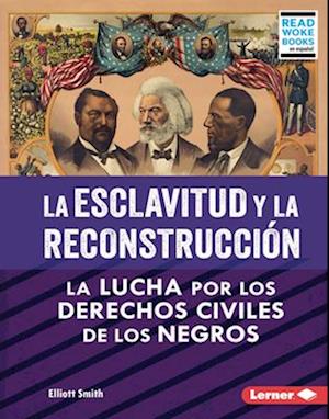 La Esclavitud Y La Reconstrucción (Slavery and Reconstruction)