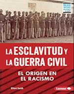 La Esclavitud Y La Guerra Civil (Slavery and the Civil War)