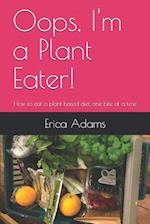 Oops, I'm a Plant Eater!