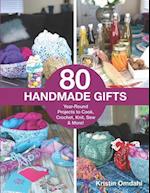 80 Handmade Gifts: Year-Round Projects to Cook, Crochet, Knit, Sew & More! 