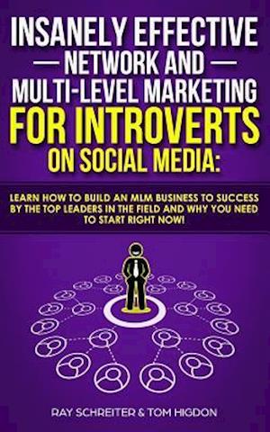 Insanely Effective Network and Multi-Level Marketing for Introverts on Social Media