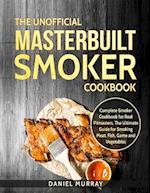 The Unofficial Masterbuilt Smoker Cookbook
