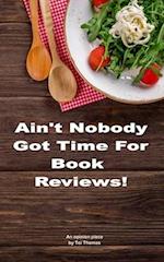 Ain't Nobody Got Time for Book Reviews! 