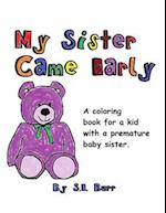 My Sister Came Early: A Coloring Book for a Kid with a Premature Baby Sister 