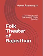 Folk Theater of Rajasthan: A Special Emphasis on Folk Theatre of Eastern Rajasthan 