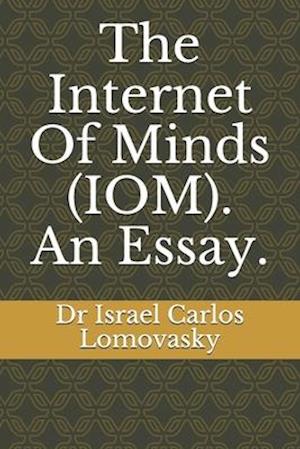 The Internet Of Minds (IOM). An Essay.