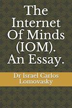 The Internet Of Minds (IOM). An Essay. 