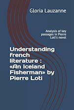 Understanding french literature : An Iceland Fisherman by Pierre Loti: Analysis of key passages in Pierre Loti's novel 