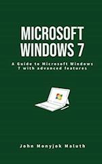 Microsoft Windows 7: A Guide to Microsoft Windows 7 with advanced features 