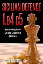 Sicilian Defence 1.e4 c5: Second Edition - Chess Opening Games 