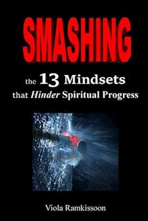 Smashing the 13 Mindsets That Hinder Spiritual Progress