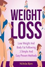Weight Loss: Lose Weight and Body Fat Following 3 Simple and Easy Proven Methods 