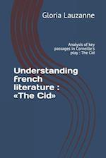 Understanding french literature : The Cid : Analysis of key passages in Corneille's play 