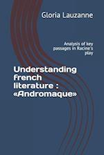 Understanding french literature Andromaque: Analysis of key passages in Racine's play 