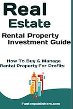 Real Estate: Rental Property Investment Guide: How To Buy & Manage Rental Property For Profits 