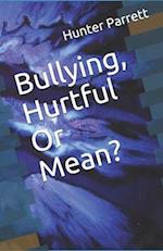 Bullying, Hurtful Or Mean?