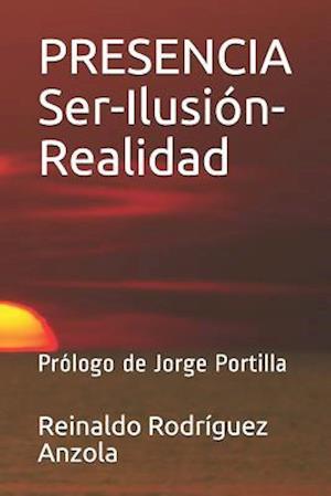 Presencia Ser-Ilusión-Realidad