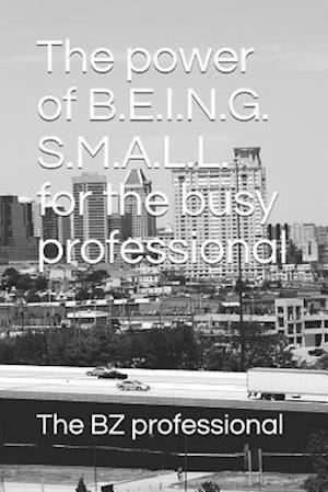 The Power of Being Small for the Busy Professional